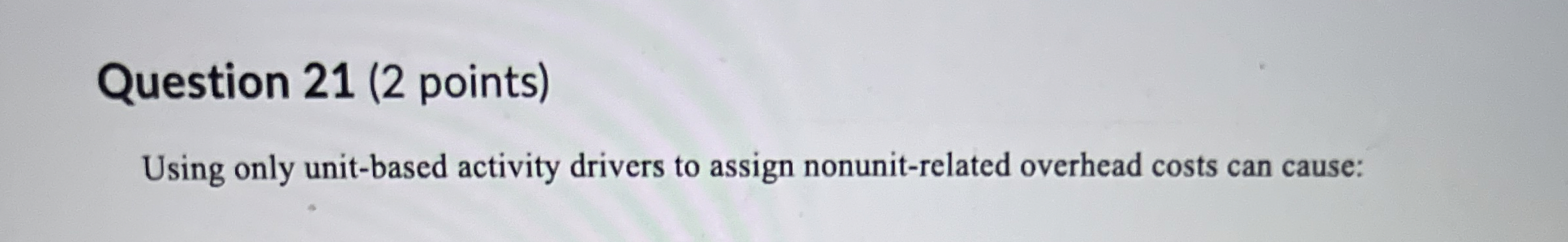 Question 2 1 ( 2 points ) Using only unit - based