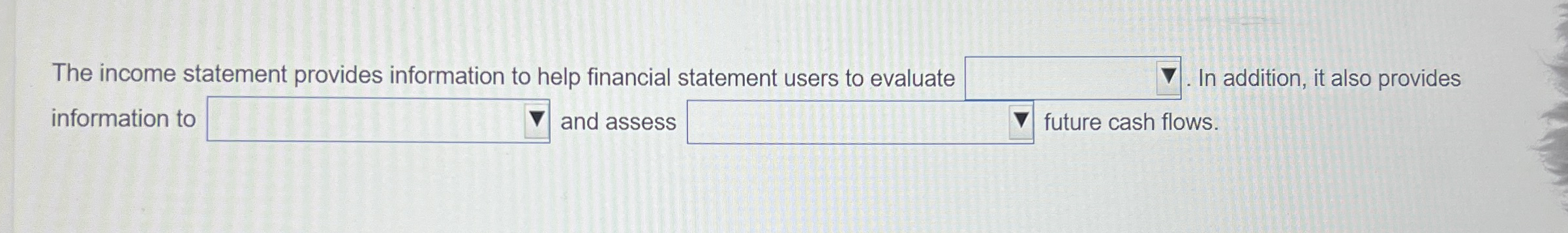 The income statement provides information to help