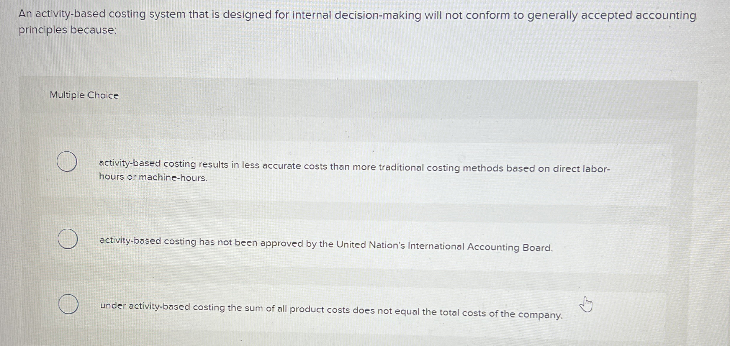 An activity - based costing system that is