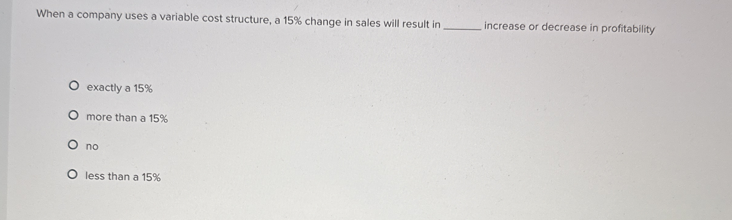 When a company uses a variable cost structure, a