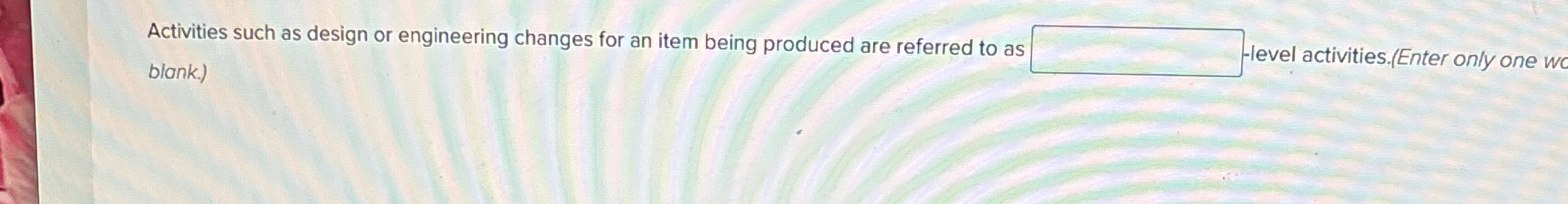 Activities such as design or engineering changes