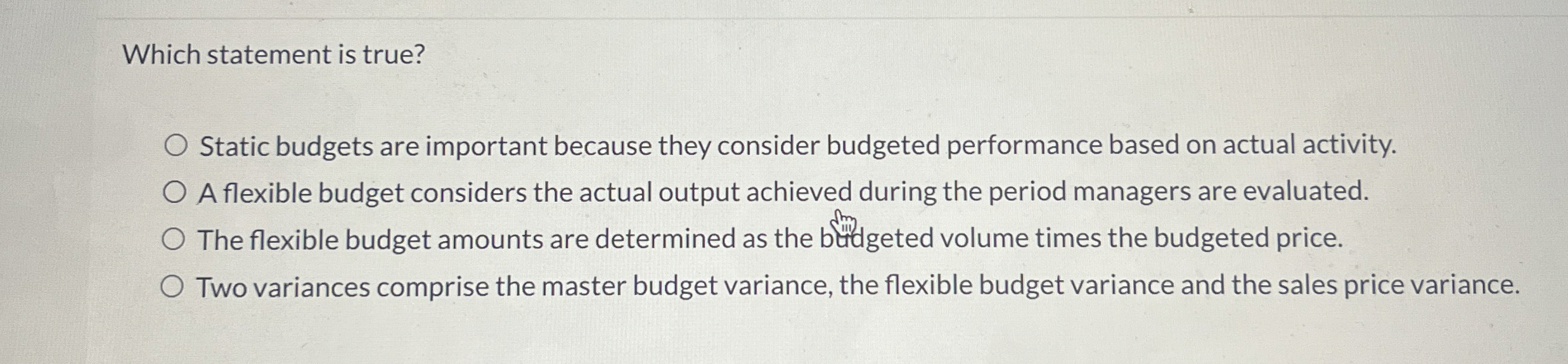 Answer Which statement is true? Static budgets