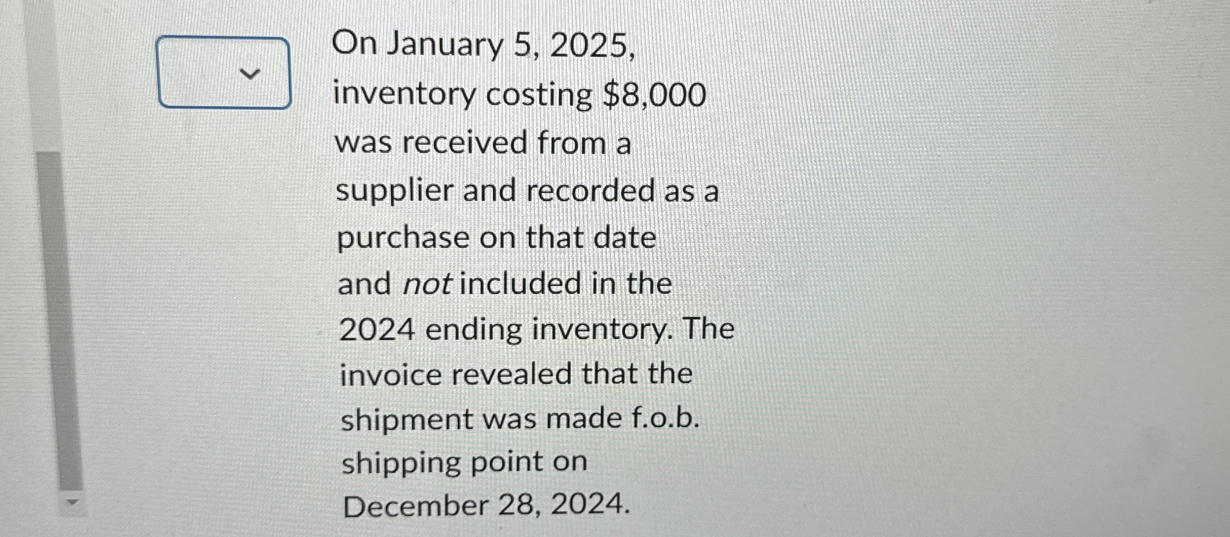 On January 5 , 2 0 2 5 , inventory costing $ 8 ,