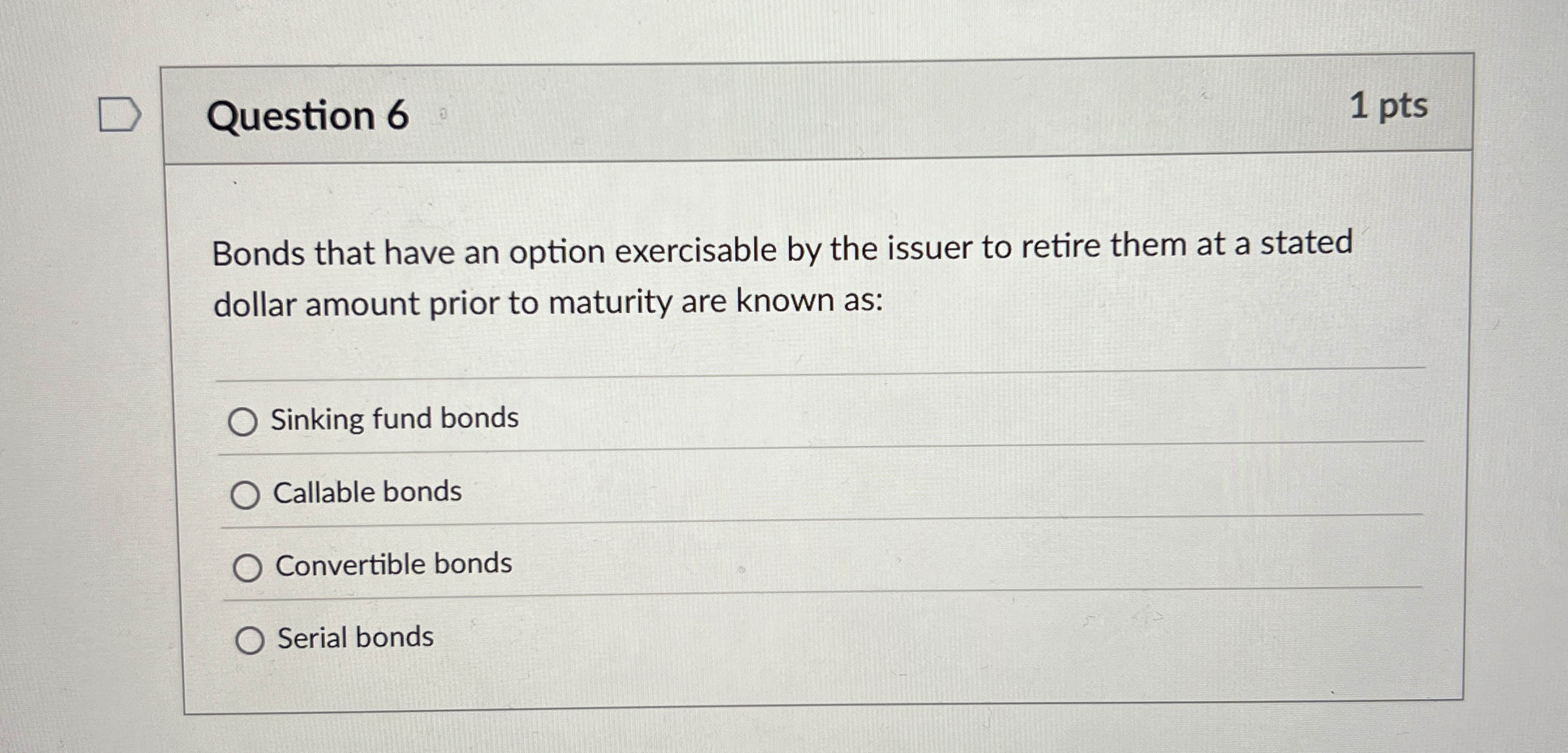 Question 6 1 pts Bonds that have an option