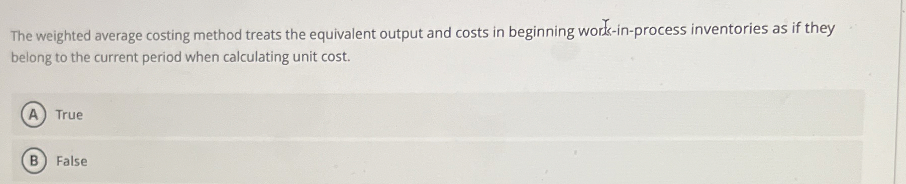 The weighted average costing method treats the