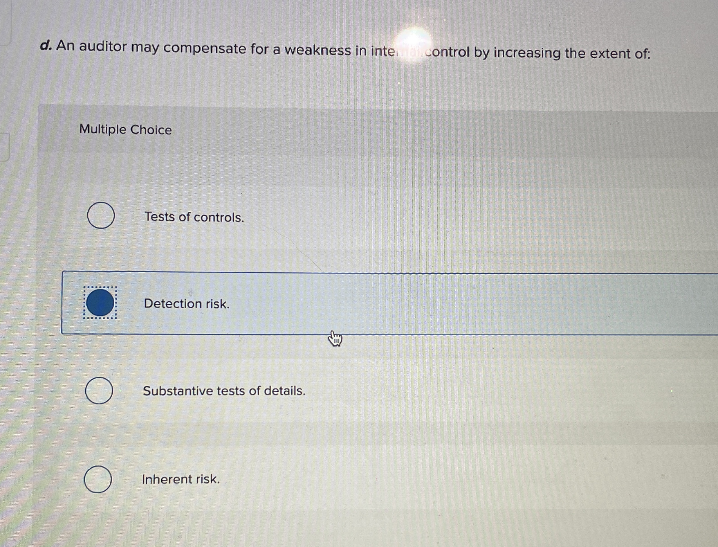 d . An auditor may compensate for a weakness in