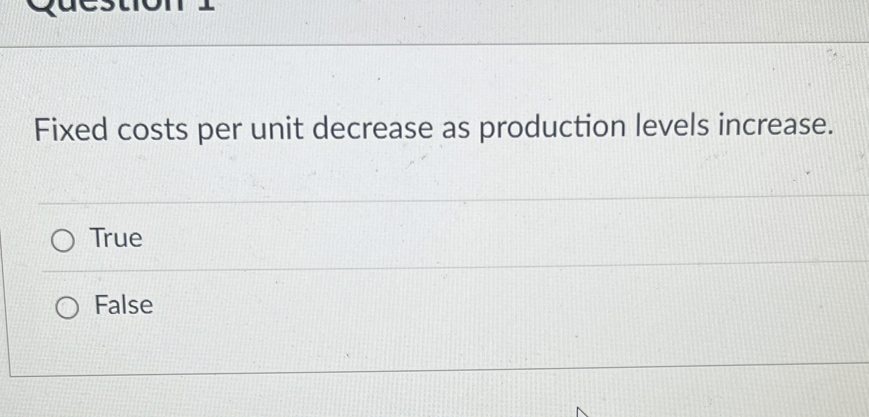 Fixed costs per unit decrease as production
