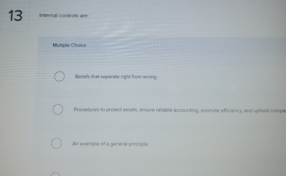 1 3 Internal controls are: Multiple Choice