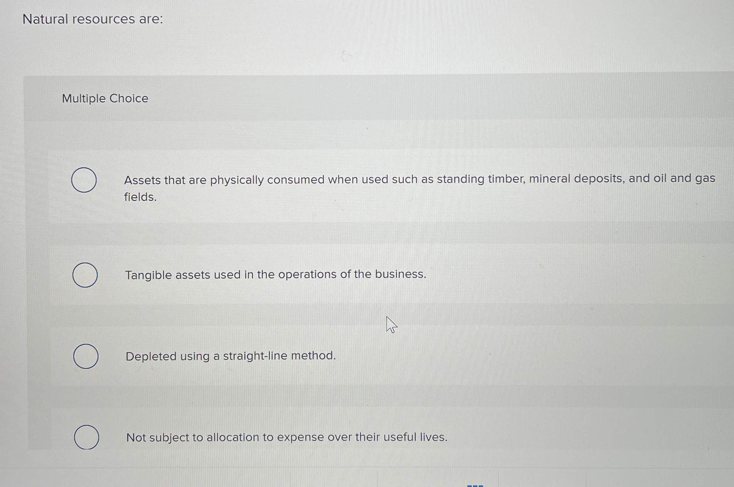 Natural resources are: Multiple Choice Assets