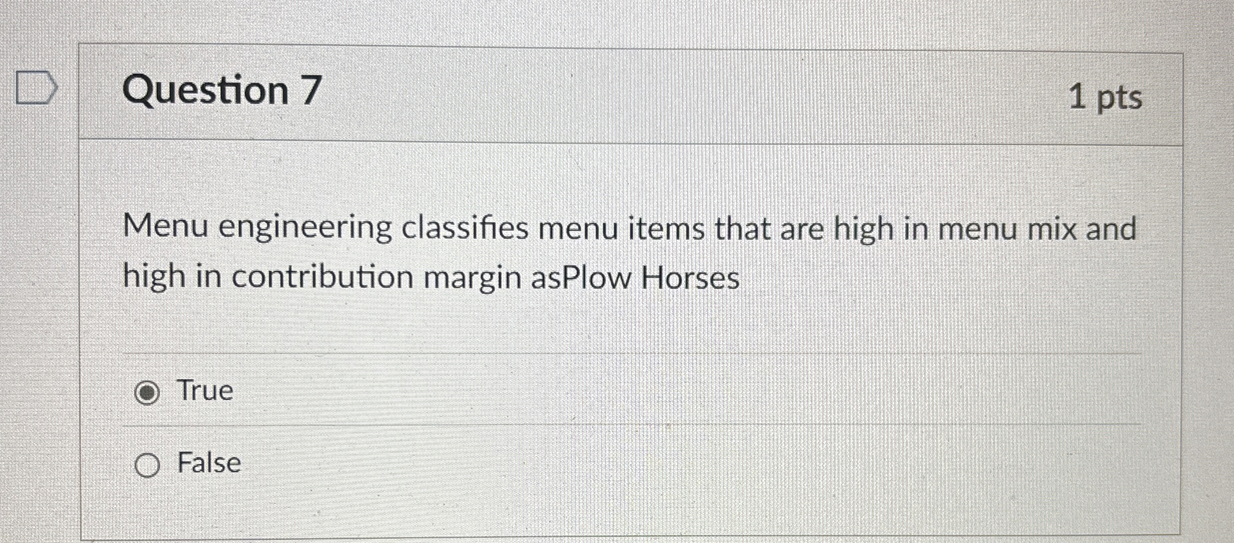 Question 7 1 pts Menu engineering classifies menu