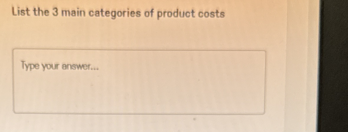 List the 3 main categories of product costs Type