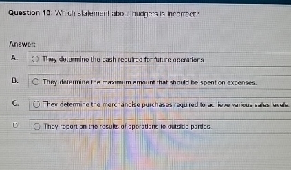 Question 1 0 : Which statement about budgets is