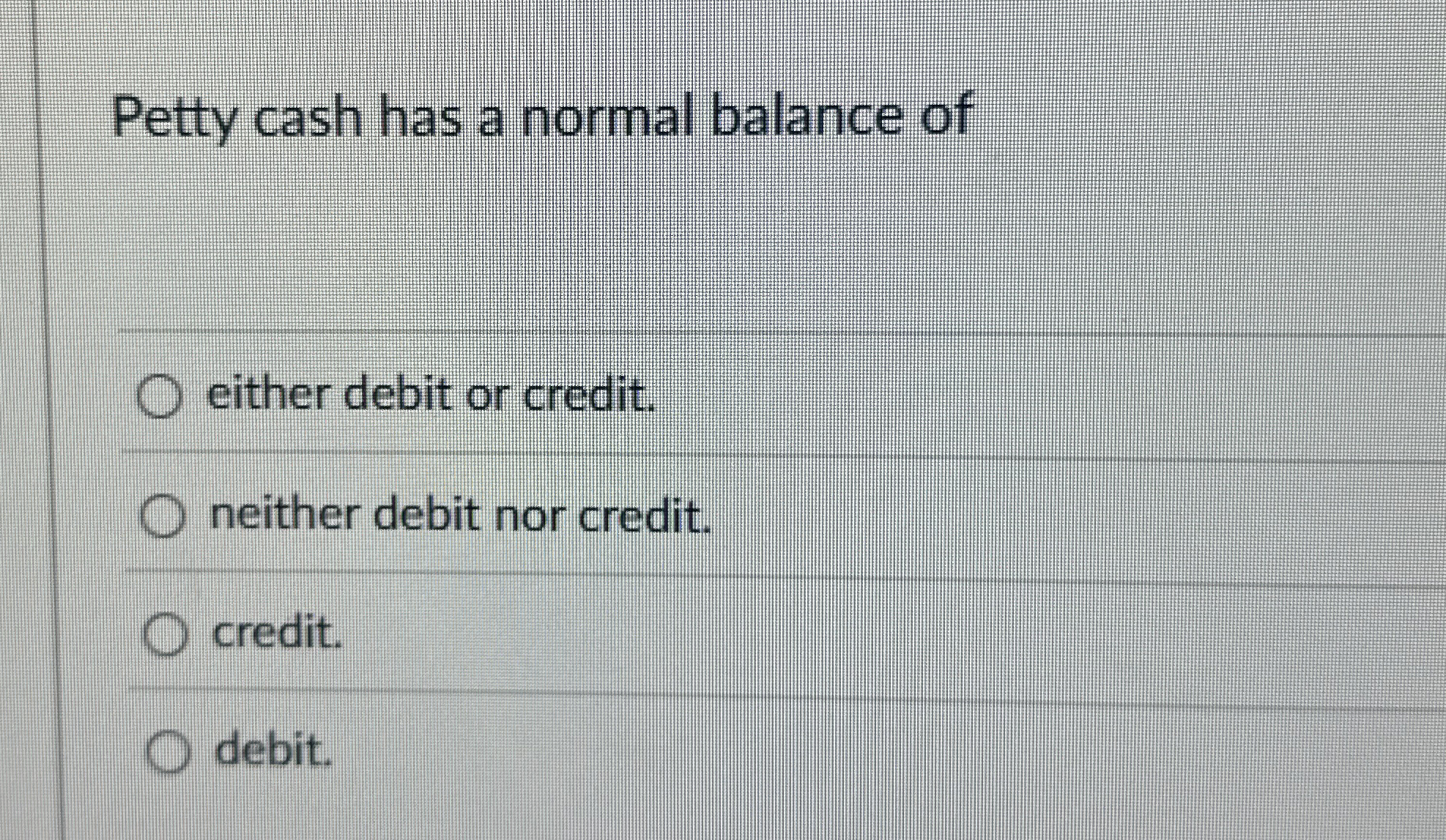 Petty cash has a normal balance of either debit