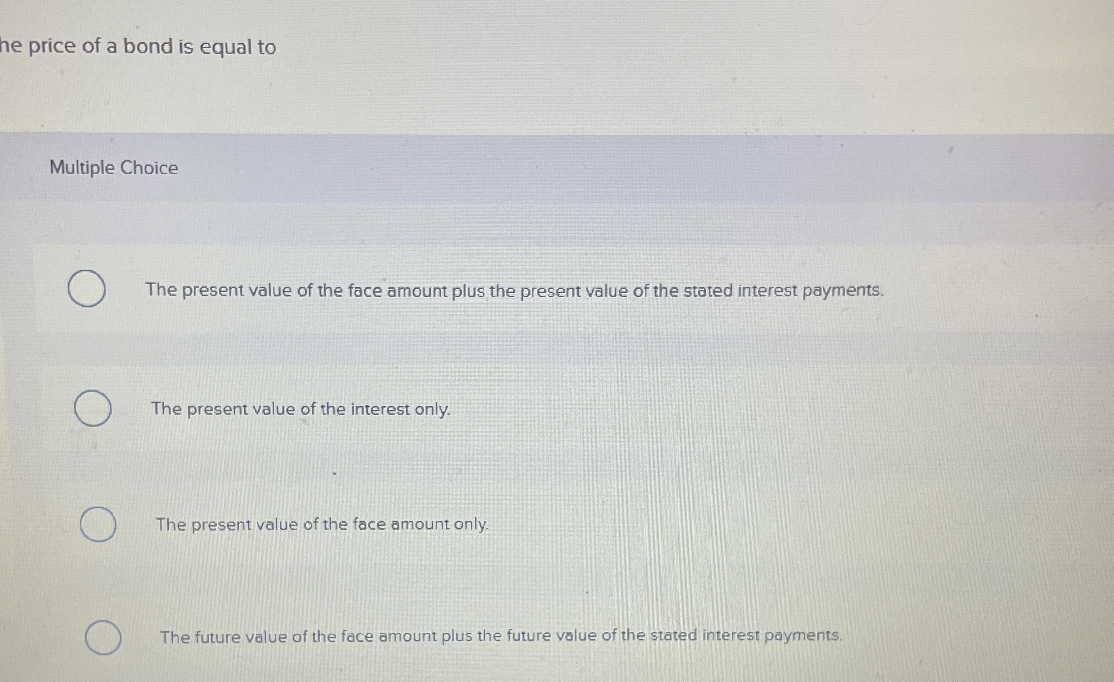 he price of a bond is equal to Multiple Choice