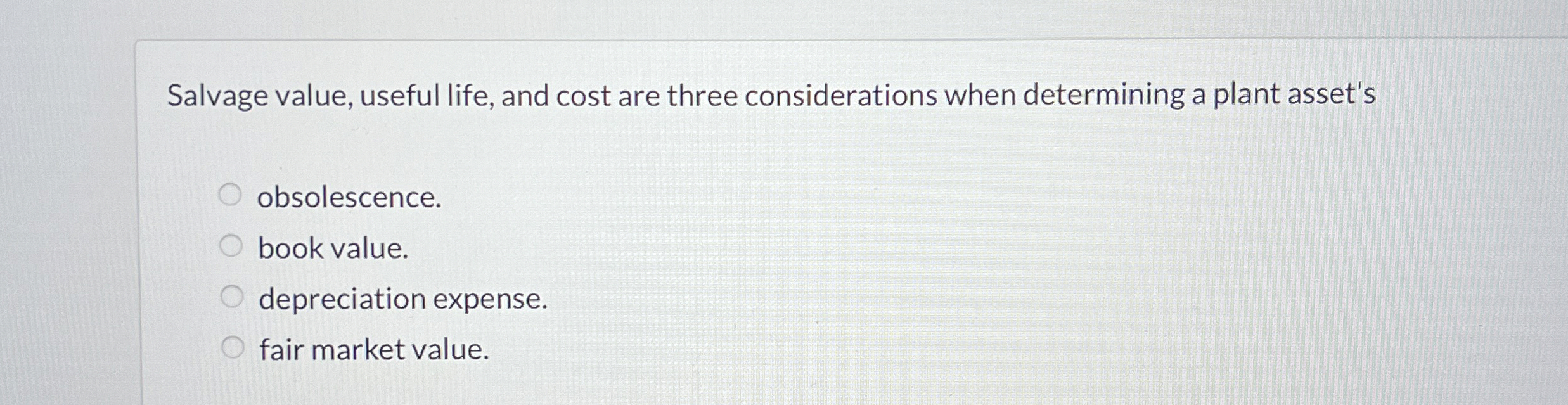 Salvage value, useful life, and cost are three