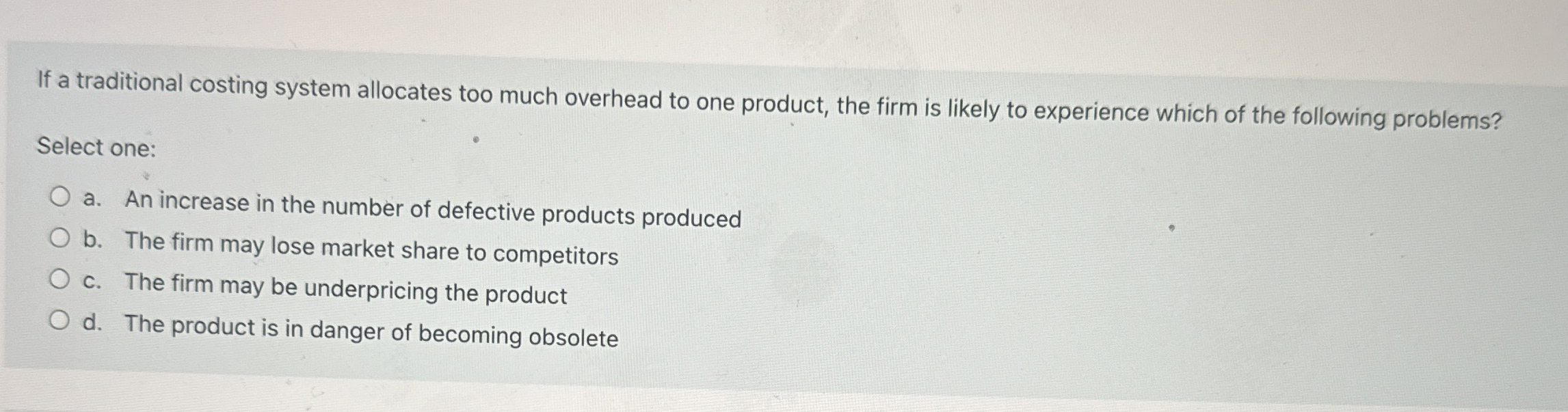 If a traditional costing system allocates too