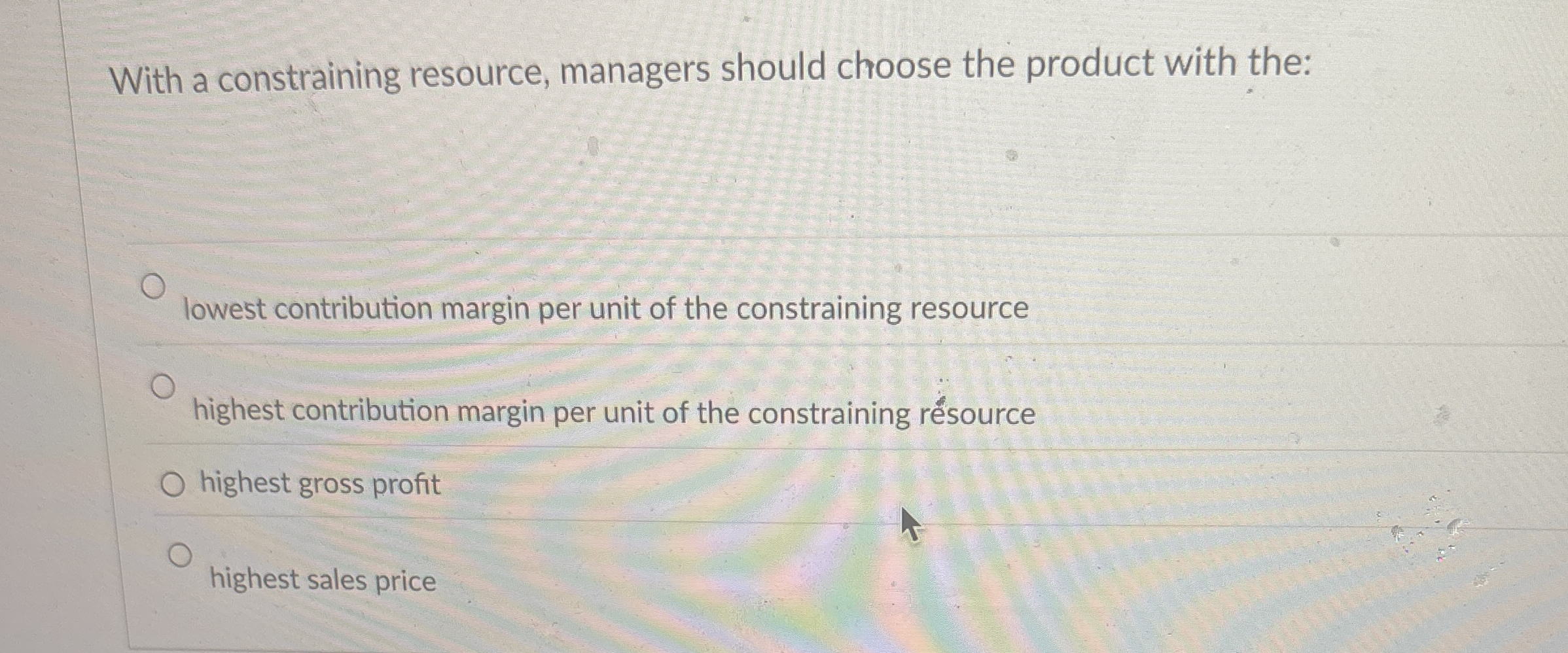 With a constraining resource, managers should