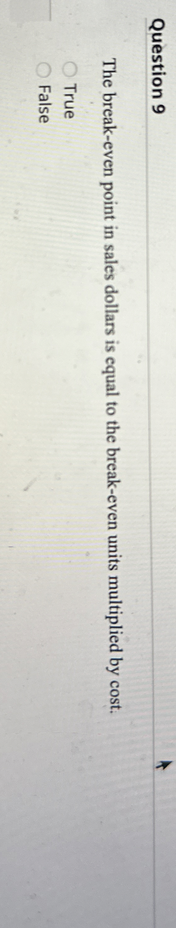 Question 9 The break - even point in sales