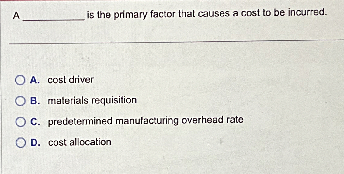 A q , is the primary factor that causes a cost to
