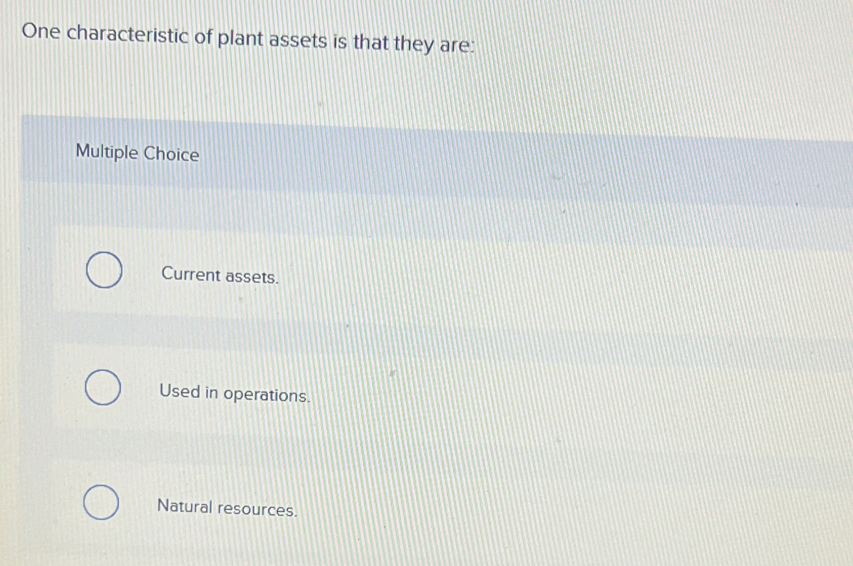 One characteristic of plant assets is that they