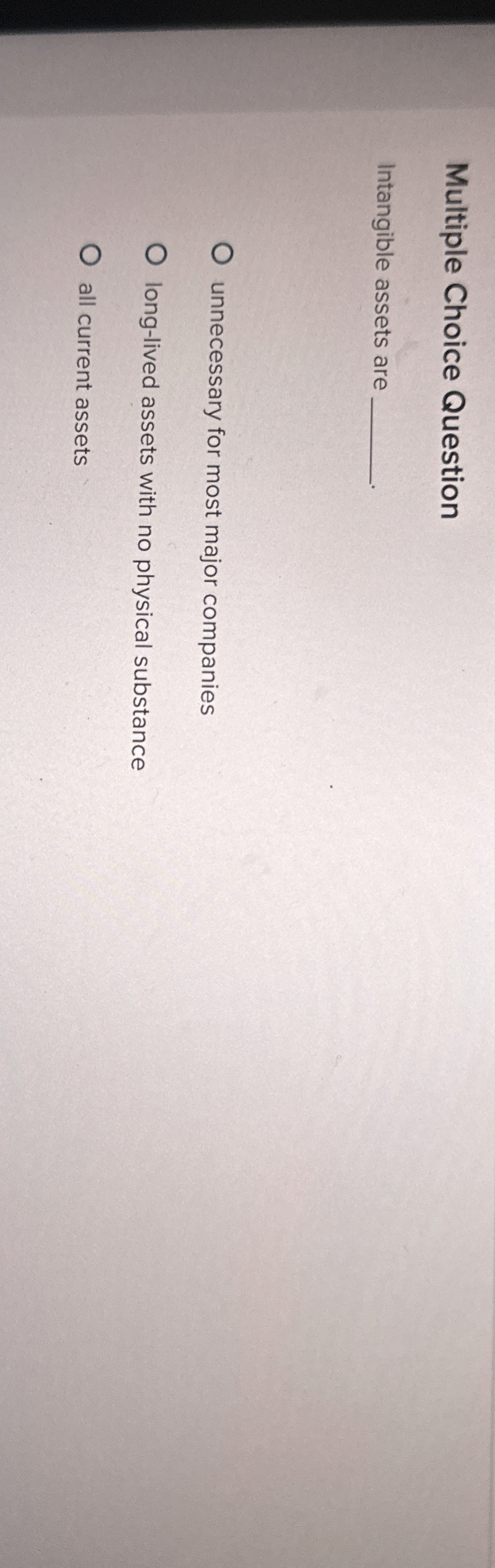 Multiple Choice Question Intangible assets are
