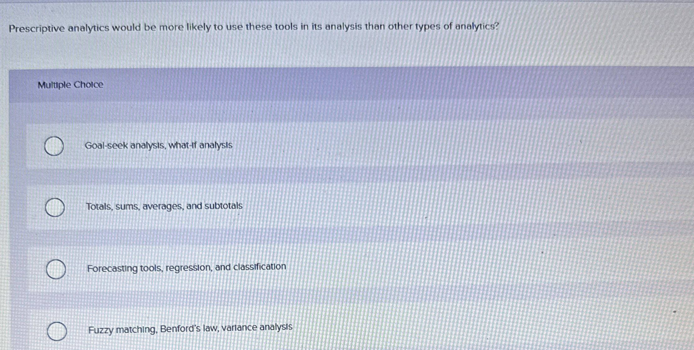 Prescriptive analytics would be more likely to