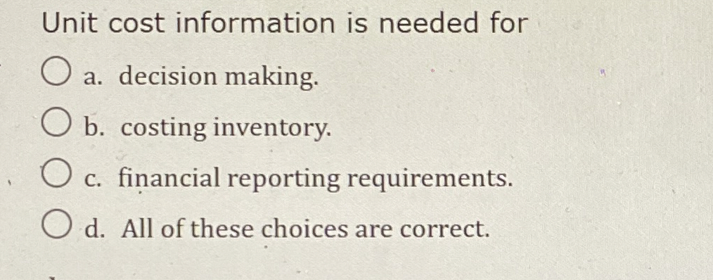 Unit cost information is needed for a . decision