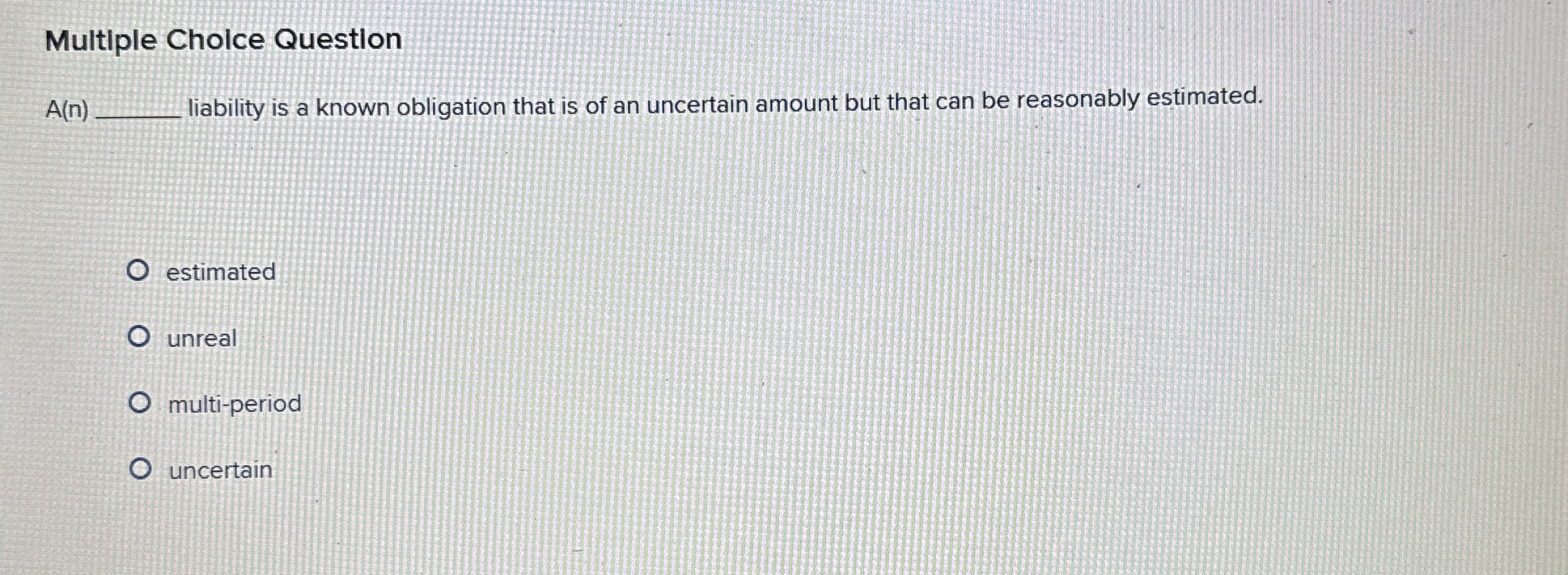 Multiple Cholce Question A ( n ) liability is a