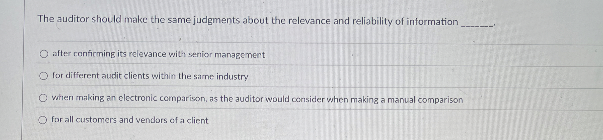 The auditor should make the same judgments about