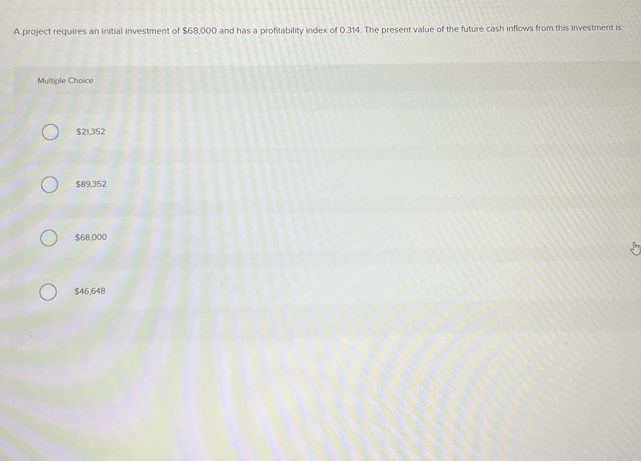 A project requires an initial investment of $ 6 8