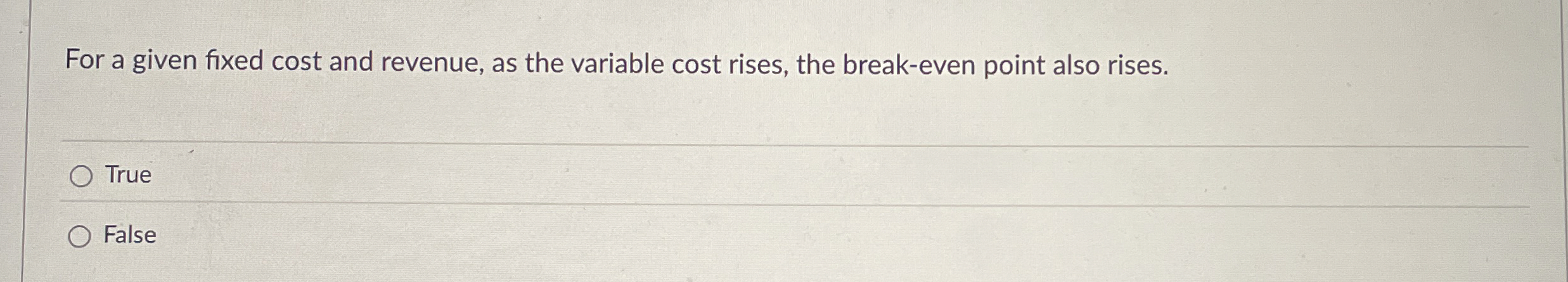 For a given fixed cost and revenue, as the