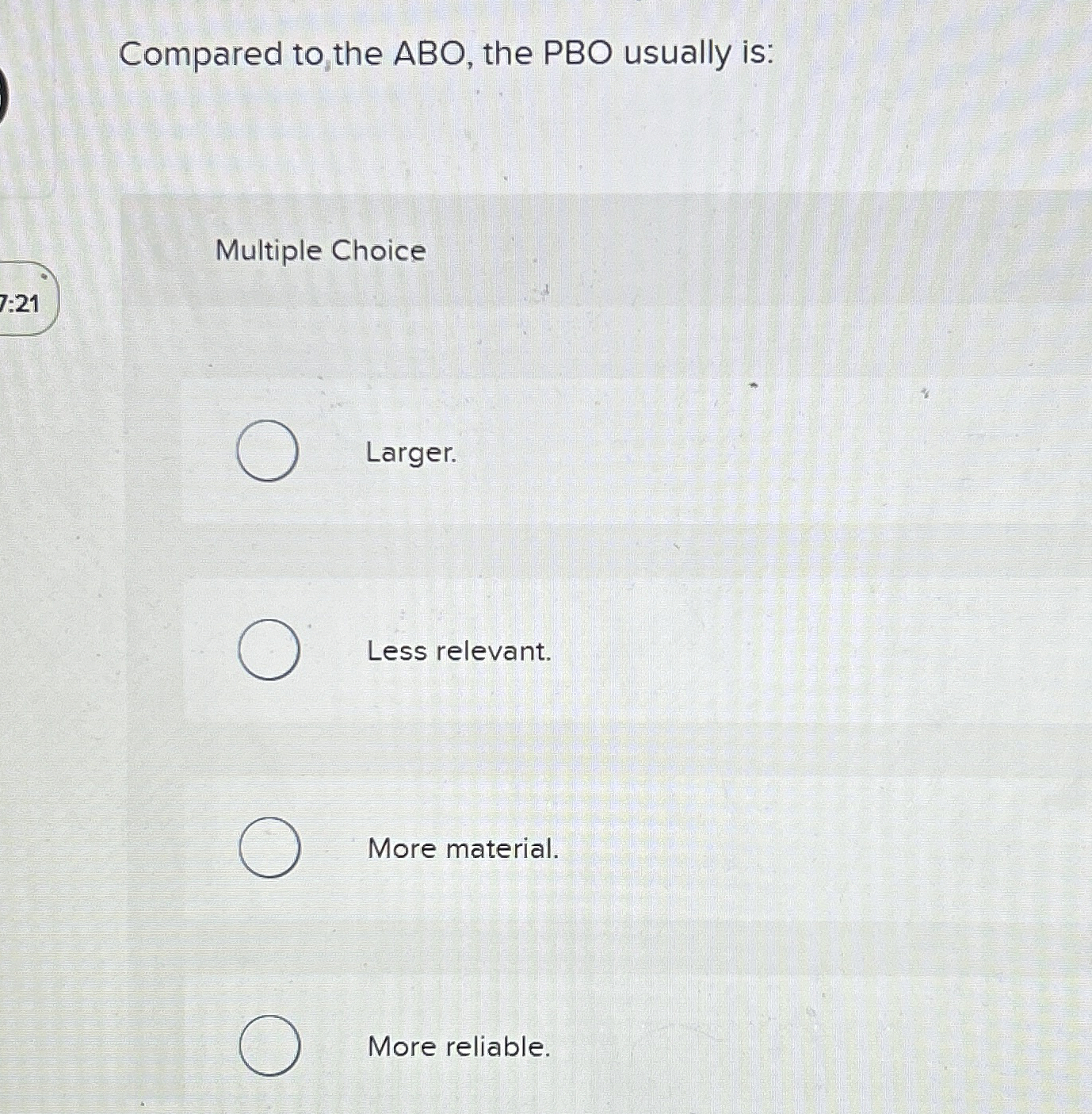 Compared to the ABO, the PBO usually is: Multiple