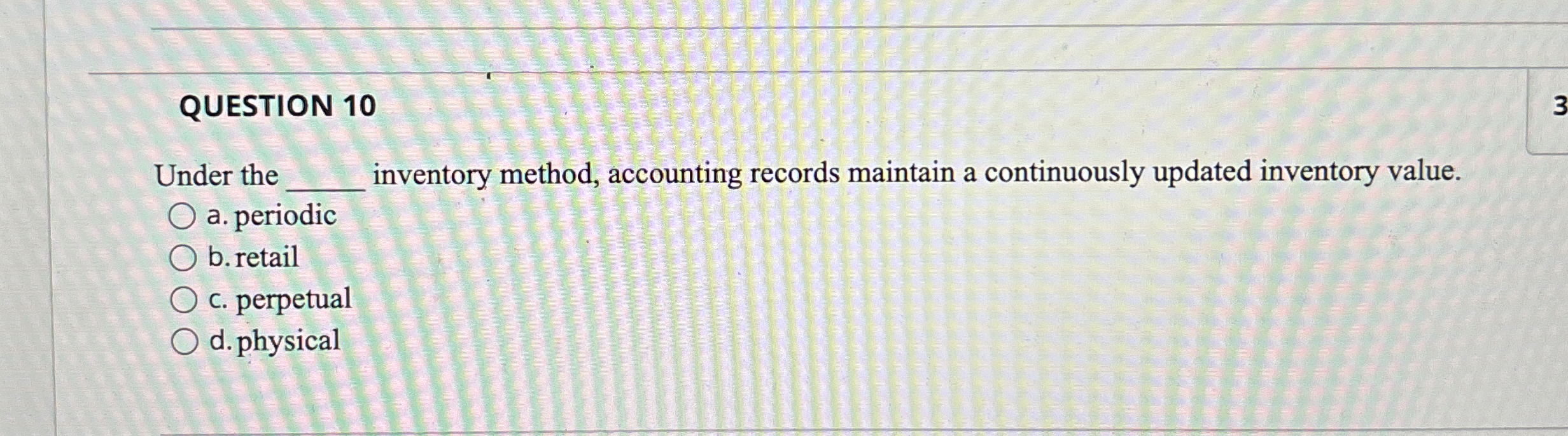 QUESTION 1 0 Under the q , inventory method,