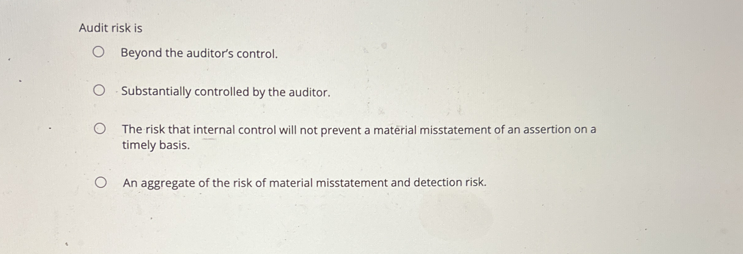 Audit risk is Beyond the auditor's control.