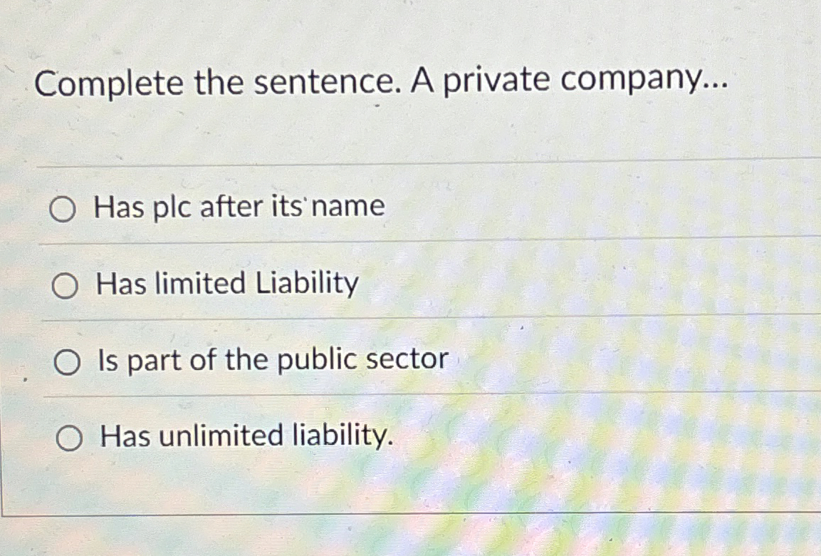 Complete the sentence. A private company... Has
