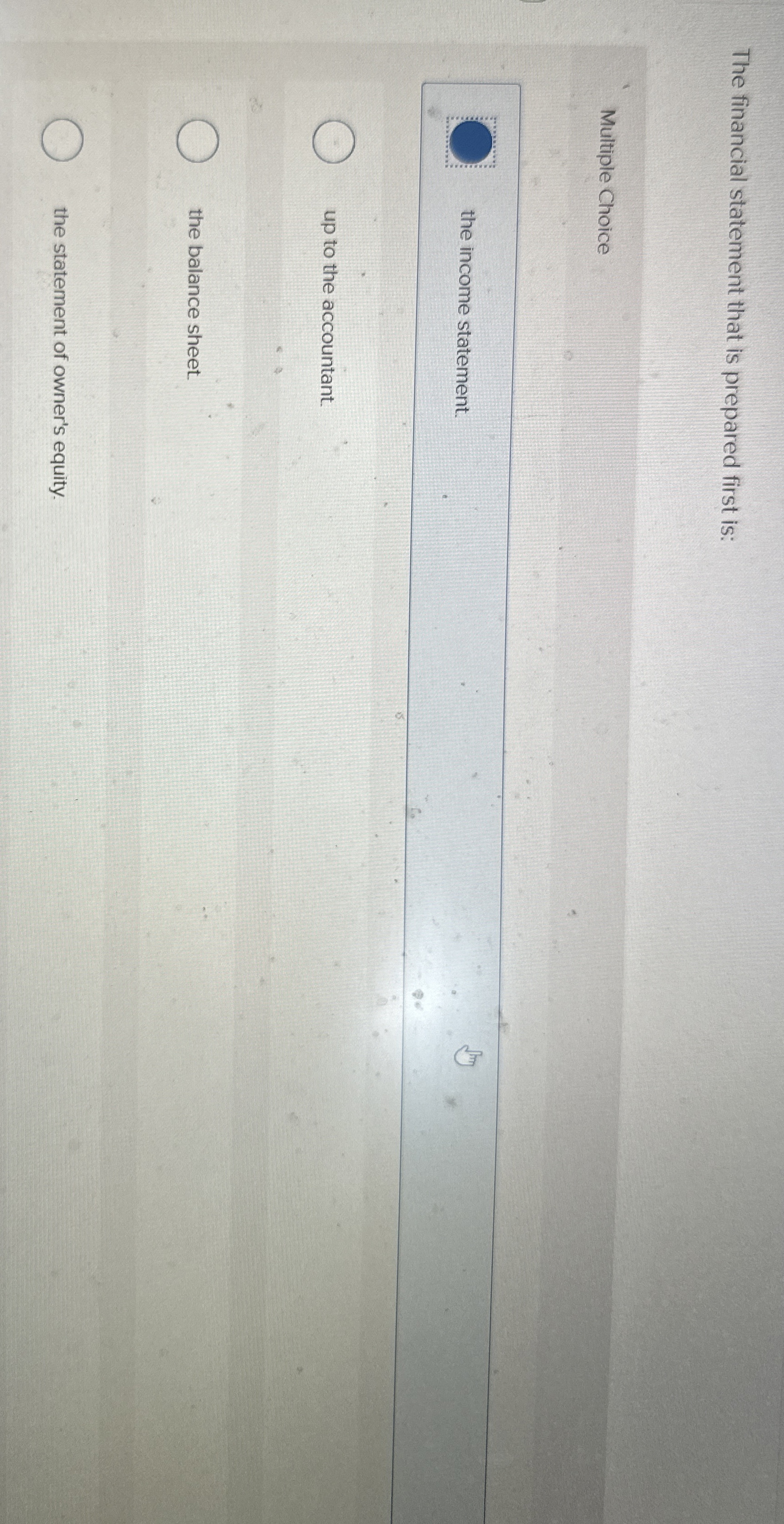 The financial statement that is prepared first