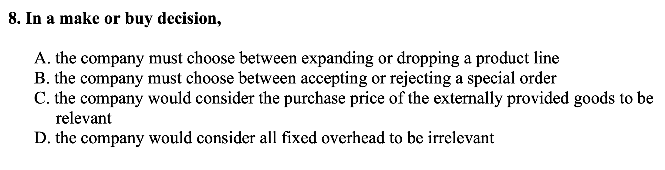 8 . In a make or buy decision, A . the company