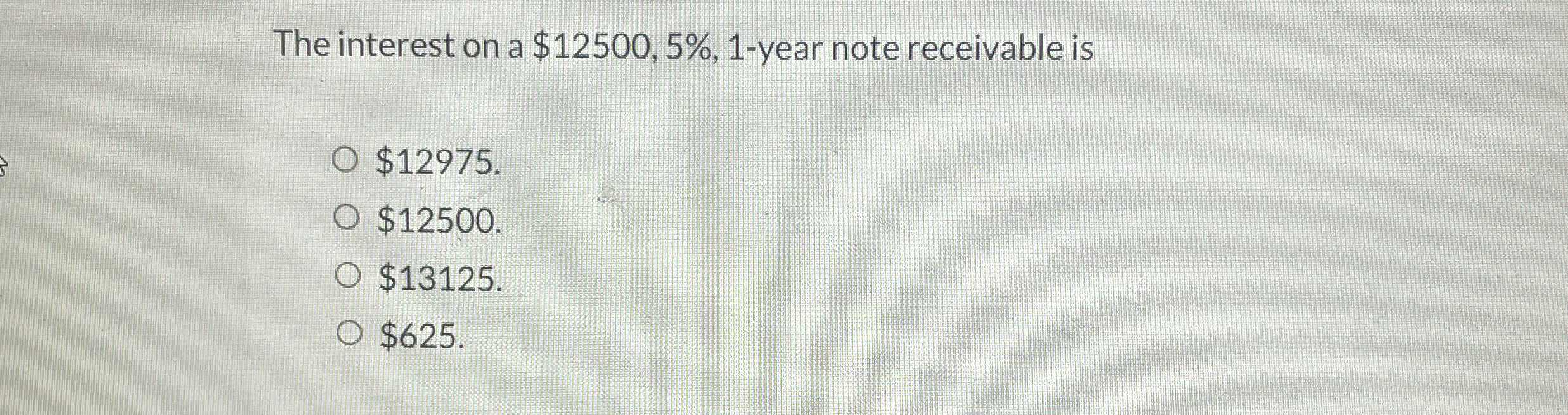 The interest on a $ 1 2 5 0 0 , 5 % , 1 - year