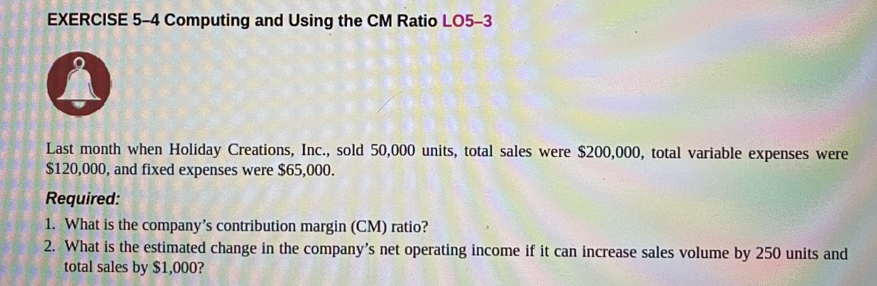 EXERCISE 5-4 Computing and Using the CM Ratio