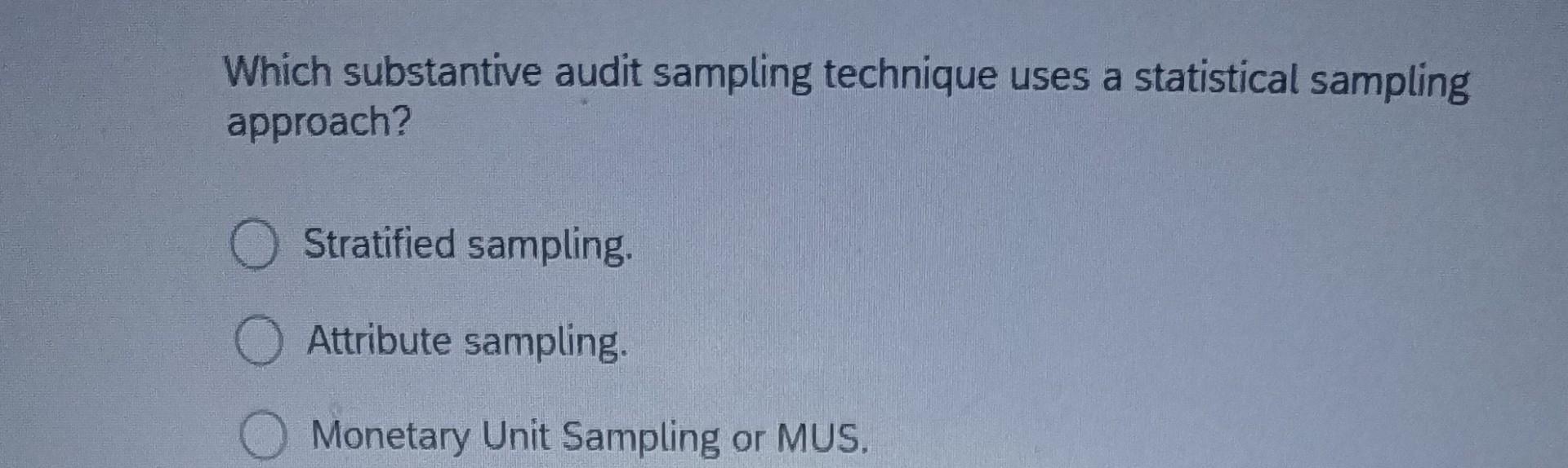 Which substantive audit sampling technique uses a