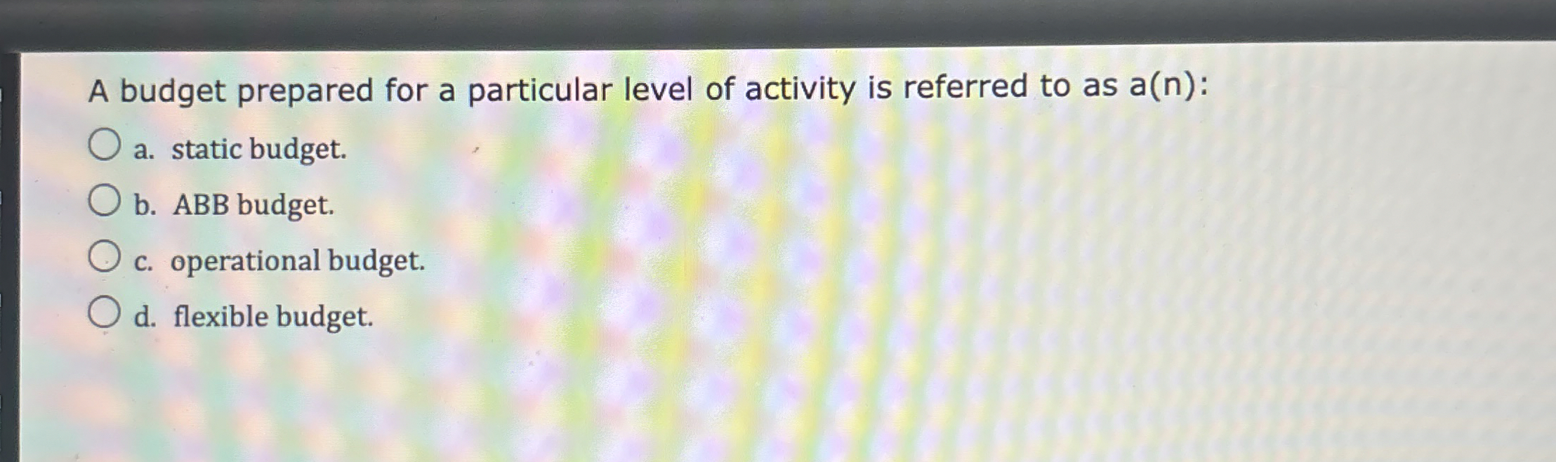 A budget prepared for a particular level of