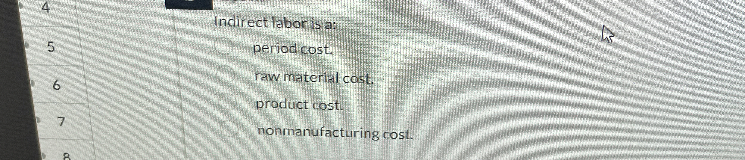 4 Indirect labor is a: 5 period cost. raw