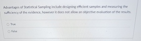 Advantages of Statistical Sampling include