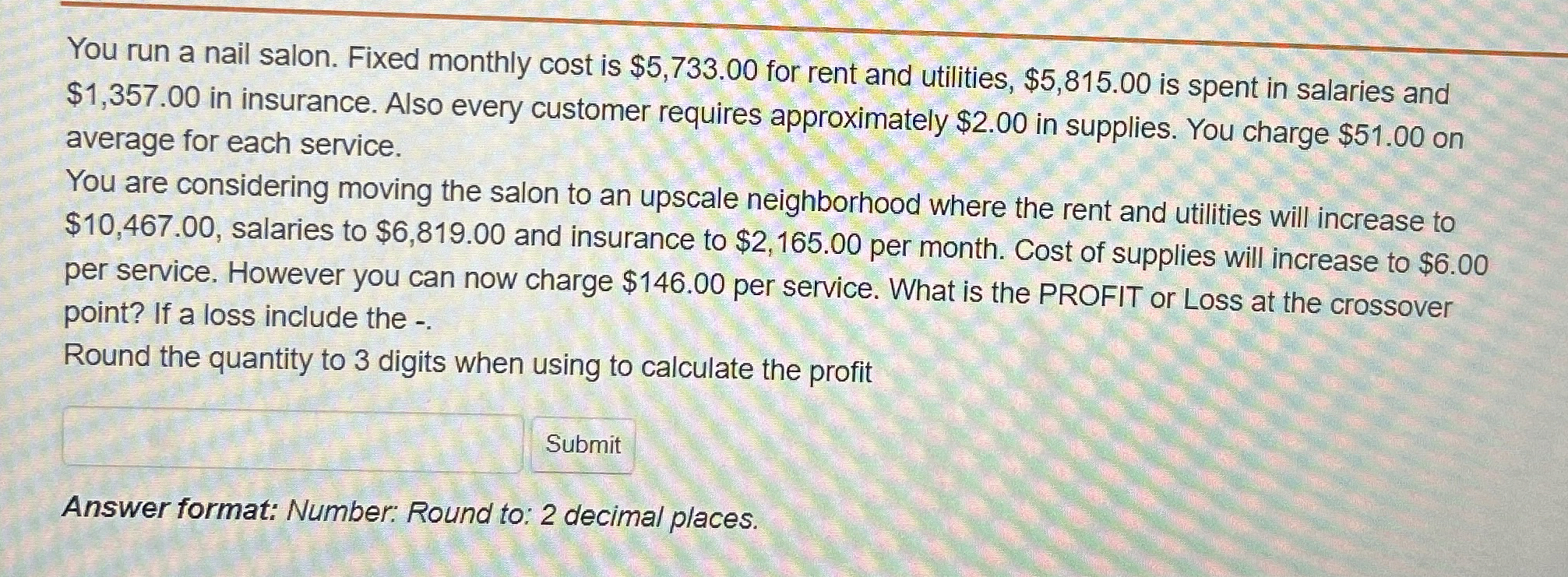 You run a nail salon. Fixed monthly cost is $ 5 ,