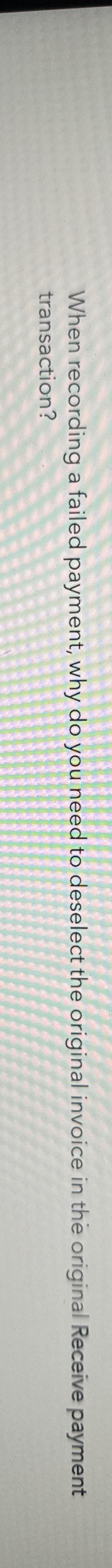 When recording a failed payment, why do you need