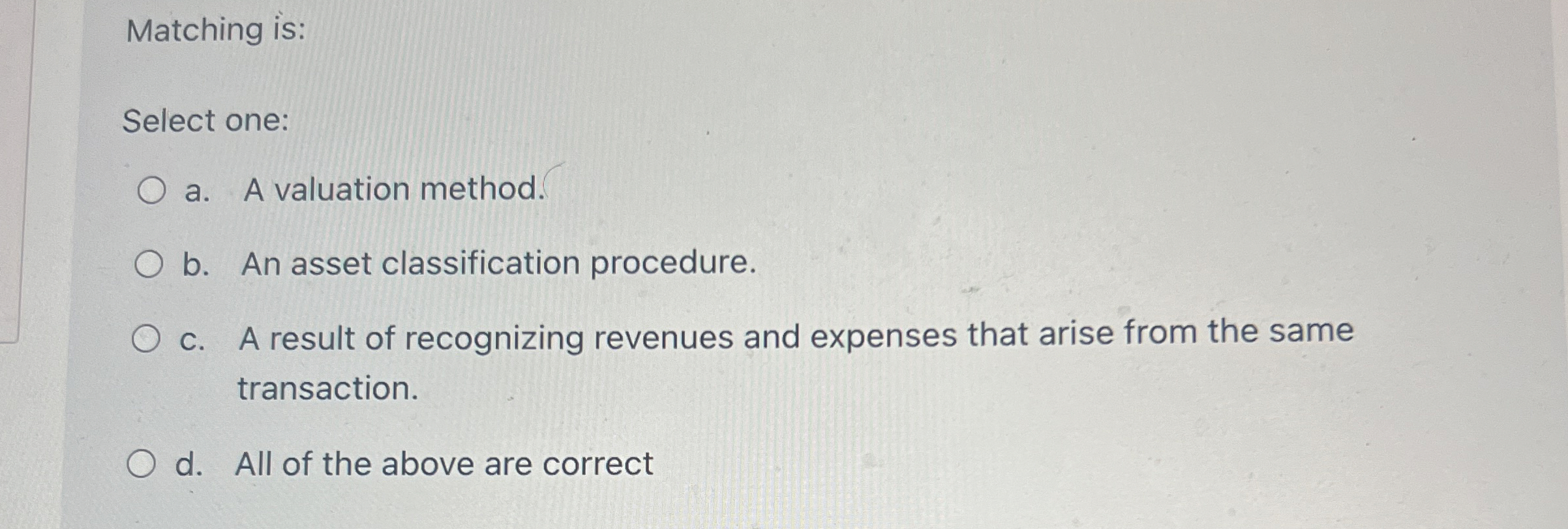 Matching is: Select one: a . A valuation method.