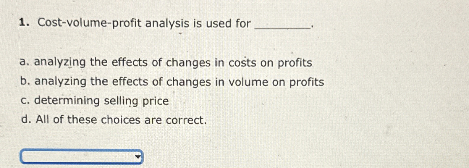 Cost - volume - profit analysis is used for q , a