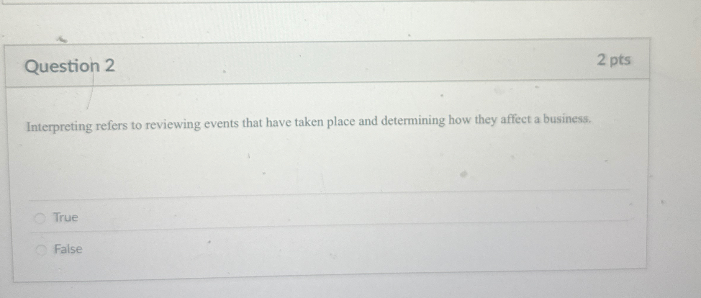 Question 2 2 pts Interpreting refers to reviewing