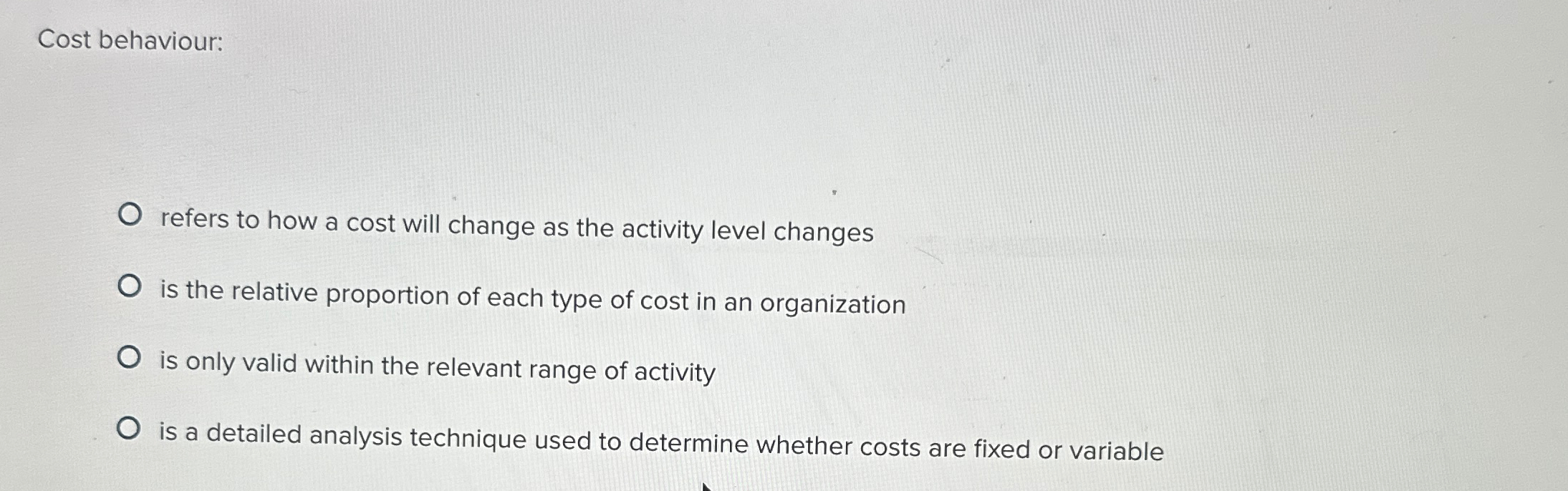 Cost behaviour: refers to how a cost will change