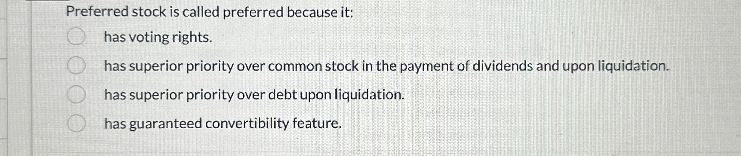 Preferred stock is called preferred because it: